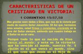 CARACTERISTICAS DE UN CRISTIANO EN VICTORIA: vence al mundo Porque todo lo que es nacido de Dios vence al mundo ; y esta es la victoria que ha vencido.