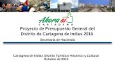 Cartagena de Indias Distrito Turístico Histórico y Cultural Octubre de 2015 Proyecto de Presupuesto General del Distrito de Cartagena de Indias 2016 Secretaria.