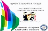 Iglesia Evangélica Amigos Proyecto Misionero Por los No Alcanzados en el Sudeste Asiático Presentado por: Velinda Landaverde.