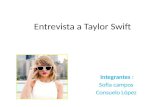 Entrevista a Taylor Swift Integrantes : Sofía campos Consuelo López.