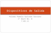 Paloma Pamela Galindo Serrano 1º Bach No. 8 7.03.11 Dispositivos de Salida.