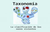 Taxonomía La clasificación de los seres vivientes.