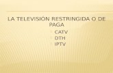 CATV  DTH  IPTV. El servicio de televisión por cable (CATV) fue la primera modalidad de televisión restringida que existió en México. En 1954, se.