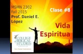 MSMN 2302 Fall 2015 Prof. Daniel E. López Clase #8 Vida Espiritual.