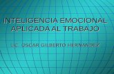 INTELIGENCIA EMOCIONAL APLICADA AL TRABAJO LIC. OSCAR GILBERTO HERNANDEZ.