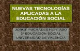 NUEVAS TECNOLOGÍAS APLICADAS A LA EDUCACIÓN SOCIAL JORGE PUCHADES HURTADO 2º EDUCACIÓN SOCIAL UNIVERSIDAD DE VALENCIA.