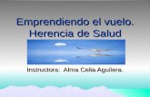 Emprendiendo el vuelo. Herencia de Salud Instructora: Alma Celia Aguilera.