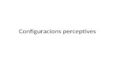 Configuracions perceptives. Configuracions perceptives. Definició. El concepte d’indici. Configuració temporal, témporo-modal i modal. - Percepció de.