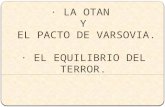 · LA OTAN  Y  EL PACTO DE VARSOVIA. · EL EQUILIBRIO DEL TERROR.