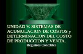 UNIDAD V. SISTEMAS DE ACUMULACION DE COSTOS y DETERMINACION DEL COSTO DE PRODUCCION Y VENTA.