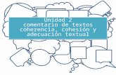 Unidad 2 comentario de textos coherencia, cohesión y adecuación textual