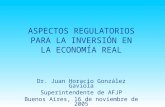 ASPECTOS REGULATORIOS PARA LA INVERSIÓN EN LA ECONOMÍA REAL Dr. Juan Horacio González Gaviola