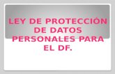 LEY DE PROTECCIÓN DE DATOS PERSONALES PARA EL DF.