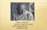 Pablo Picasso aluno :  Pancho lopez Profe mrs.reyes espaÑol  220