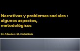 Narrativas y problemas  sociales : algunos aspectos ,   metodológicos Dr. Alfredo J. M. Carballeda