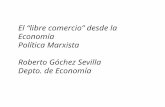 El “libre comercio” desde la Economía Política Marxista Roberto Góchez Sevilla Depto. de Economía