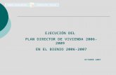 EJECUCIÓN DEL  PLAN DIRECTOR DE VIVIENDA 2006-2009  EN EL BIENIO 2006-2007 OCTUBRE 2007
