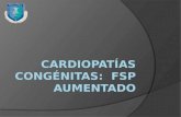 Cardiopatías congénitas:   fsp  aumentado