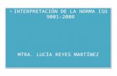 INTERPRETACIÓN DE LA NORMA ISO 9001-2008 MTRA .  LUCÍA REYES MARTÍNEZ