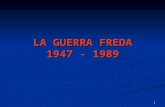 LA GUERRA FREDA 1947 - 1989