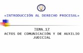 «INTRODUCCIÓN AL DERECHO PROCESAL» TEMA 17 ACTOS DE COMUNICACIÓN Y DE AUXILIO JUDICIAL