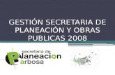 GESTIÓN SECRETARIA DE PLANEACIÓN Y OBRAS PUBLICAS 2008