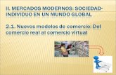 II. MERCADOS MODERNOS: SOCIEDAD-INDIVIDUO EN UN MUNDO GLOBAL