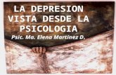 LA DEPRESION VISTA DESDE LA PSICOLOGIA Psic. Ma. Elena Martínez D .