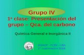 Grupo IV 1 a  clase: Presentaci ón del grupo – Qca. del carbono