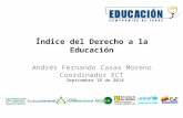 Índice del Derecho a la Educación Andrés Fernando Casas Moreno Coordinador ECT