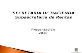 SECRETARIA DE HACIENDA Subsecretaría de Rentas Presentación  2010
