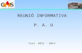 REUNIÓ INFORMATIVA  P. A. U Curs 2012 - 2013