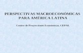 PERSPECTIVAS MACROECONÓMICAS  PARA AMÉRICA LATINA Centro de Proyecciones Económicas, CEPAL