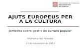 AJUTS EUROPEUS PER A LA CULTURA Jornades sobre gestió de cultura popular Vilafranca del Penedès