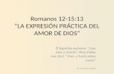 Romanos 12-15:13 “LA EXPRESIÓN PRÁCTICA DEL AMOR DE DIOS”