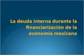 La deuda interna durante la  financiarización  de la economía mexicana