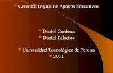 Creación Digital de Apoyos Educativos Daniel Cardona Daniel Palacios