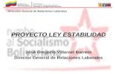 Dirección General de Relaciones Laborales PROYECTO LEY ESTABILIDAD José Gregorio Villaroel Barreto