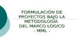 FORMULACIÓN DE PROYECTOS BAJO LA METODOLOGÍA  DEL MARCO LÓGICO - MML -