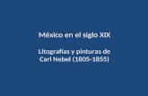 México en el siglo XIX Litografías y pinturas de Carl Nebel (1805-1855)