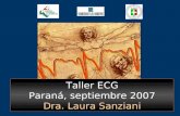 Taller ECG Paraná, septiembre 2007 Dra. Laura Sanziani