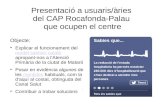 Presentació a usuaris/àries  del CAP Rocafonda-Palau  que ocupen el centre