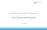 JORNADA TÈCNICA: MERCATS ENERGÈTICS Preus i Evolució del Mercat Elèctric Març, 2009