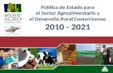 Política de Estado para el Sector Agroalimentario y el Desarrollo Rural Costarricense 2010 - 2021