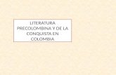 LITERATURA PRECOLOMBINA Y DE LA CONQUISTA EN COLOMBIA