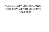 NUEVOS ESPACIOS URBANOS  POST-MOVIMIENTO MODERNO. 1980-2000