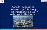“ Agenda económica, contexto político y el fantasma de la reforma tributaria”