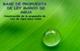 BASE DE PROPUESTA DE LEY MARCO DE AGUA Construcción de la propuesta de Ley de Agua para todos