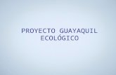 PROYECTO GUAYAQUIL ECOLÓGICO
