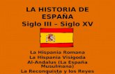 LA HISTORIA DE ESPAÑA Siglo III – Siglo XV